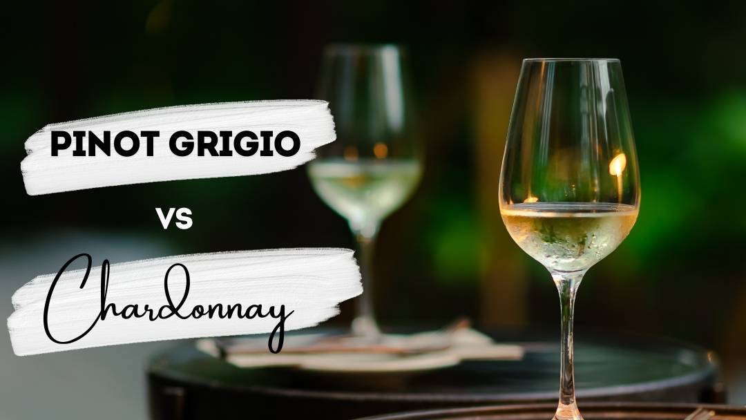 Chardonnay vs Pinot Grigio